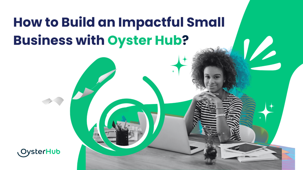 How to Build an Impactful Small Business with Oyster Hub?